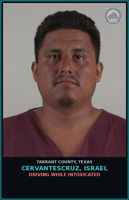 CCW arrest card for Cervantescruz, Israel in Tarrant County: DRIVING WHILE INTOXICATED