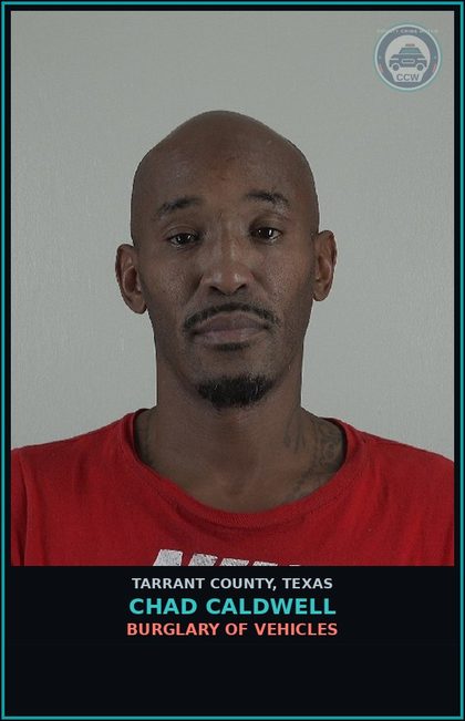 CCW arrest card for Chad Caldwell in Tarrant County: BURGLARY OF VEHICLES