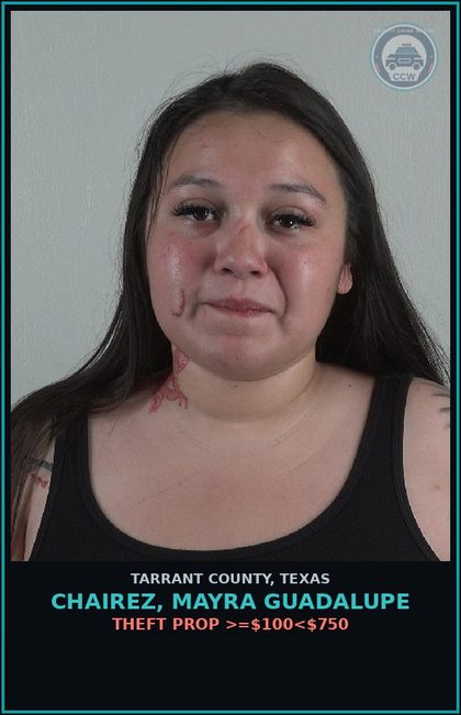 CCW arrest card for Chairez, Mayra Guadalupe in Tarrant County: ABANDON/ENDANGER chld INDV IMMNT DANGER BI