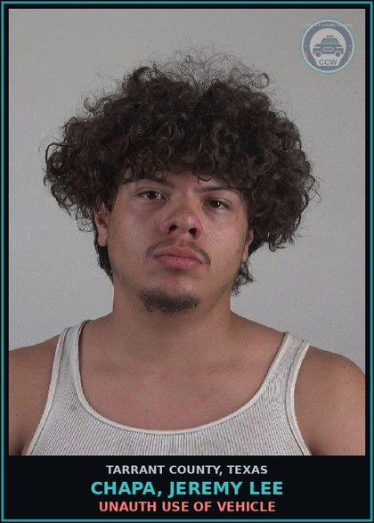 CCW arrest card for Chapa, Jeremy Lee in Tarrant County: UNAUTH USE OF VEHICLE
