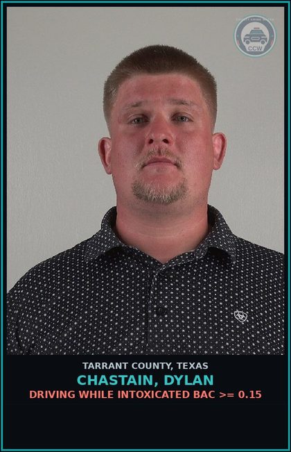 CCW arrest card for Chastain, Dylan in Tarrant County: DRIVING WHILE INTOXICATED BAC >= 0.15
