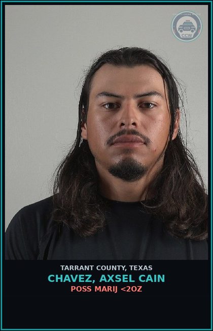 CCW arrest card for Chavez, Axsel Cain in Tarrant County: POSS MARIJ <2OZ