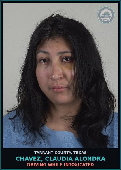 CCW arrest card for Chavez, Claudia Alondra in Tarrant County: DRIVING WHILE INTOXICATED