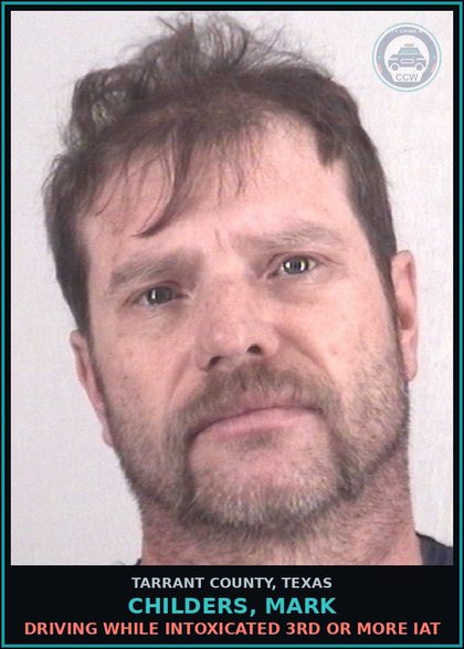 CCW arrest card for Childers, Mark in Tarrant County: DRIVING WHILE INTOXICATED 3RD OR MORE IAT