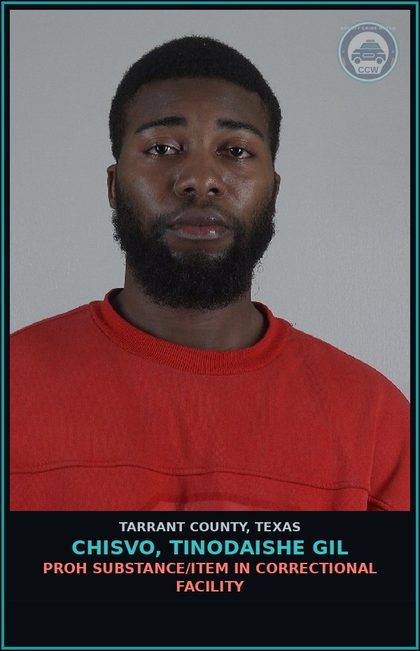 CCW arrest card for Chisvo, Tinodaishe Gil in Tarrant County: PROH SUBSTANCE/ITEM IN CORRECTIONAL FACILITY