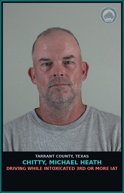 CCW arrest card for Chitty, Michael Heath in Tarrant County: DRIVING WHILE INTOXICATED 3RD OR MORE IAT