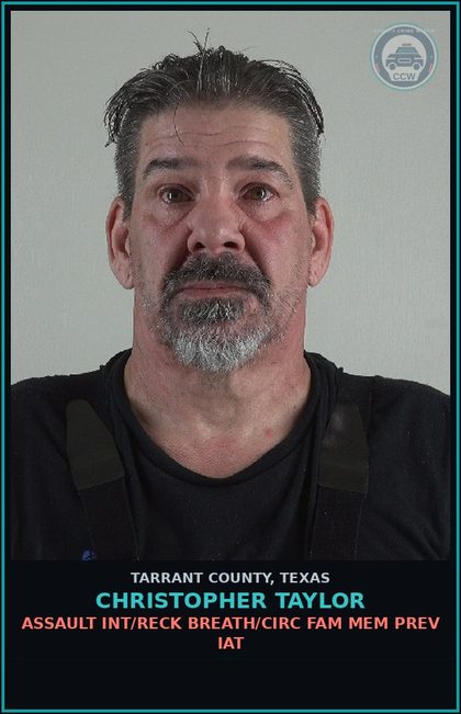CCW arrest card for Christopher Taylor in Tarrant County: ASSAULT INT/RECK BREATH/CIRC FAM MEM PREV IAT