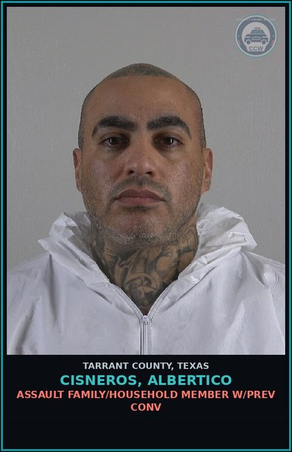 CCW arrest card for Cisneros, Albertico in Tarrant County: ASSAULT FAMILY/HOUSEHOLD MEMBER W/PREV CONV