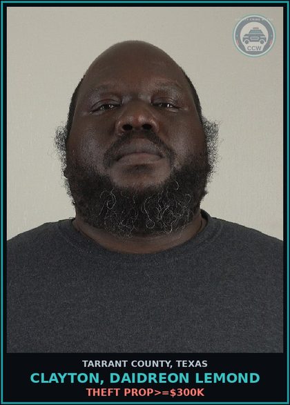 CCW arrest card for Clayton, Daidreon Lemond in Tarrant County: THEFT PROP>=$300K