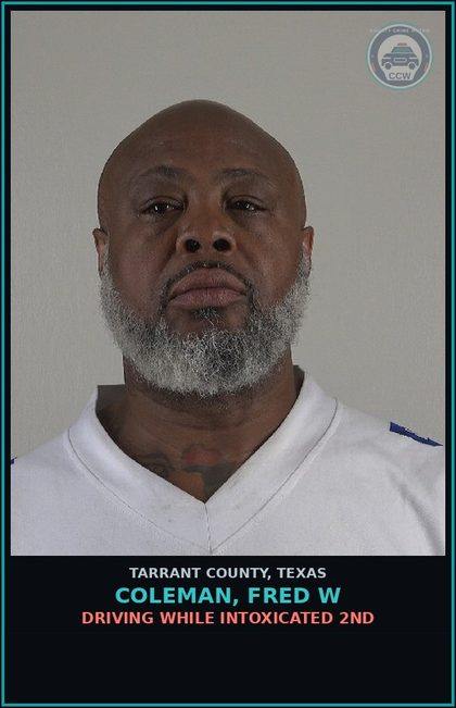 CCW arrest card for Coleman, Fred W in Tarrant County: DRIVING WHILE INTOXICATED 2ND
