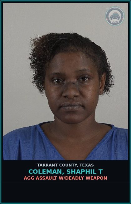 CCW arrest card for Coleman, Shaphil T in Tarrant County: AGG ASSAULT W/DEADLY WEAPON