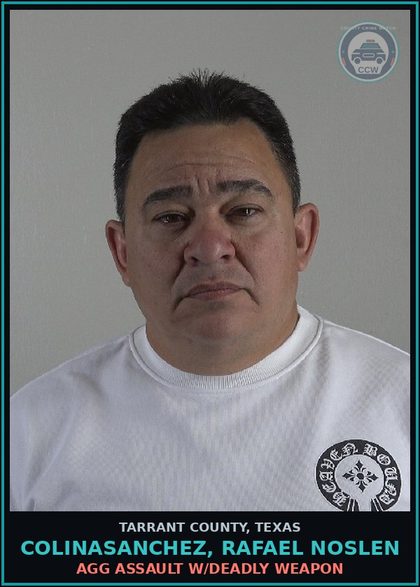 CCW arrest card for Colinasanchez, Rafael Noslen in Tarrant County: AGG ASSAULT W/DEADLY WEAPON