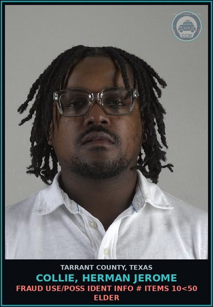 CCW arrest card for Collie, Herman Jerome in Tarrant County: FRAUD USE/POSS IDENT INFO # ITEMS 10<50 ELDER
