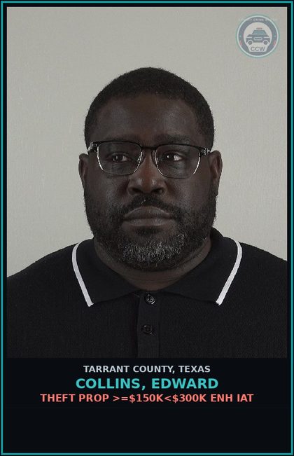CCW arrest card for Collins, Edward in Tarrant County: THEFT PROP >=$150K<$300K ENH IAT