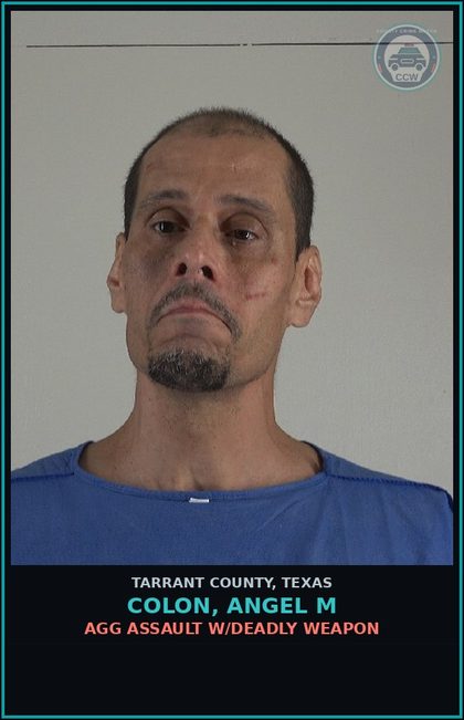CCW arrest card for Colon, Angel M in Tarrant County: AGG ASSAULT W/DEADLY WEAPON
