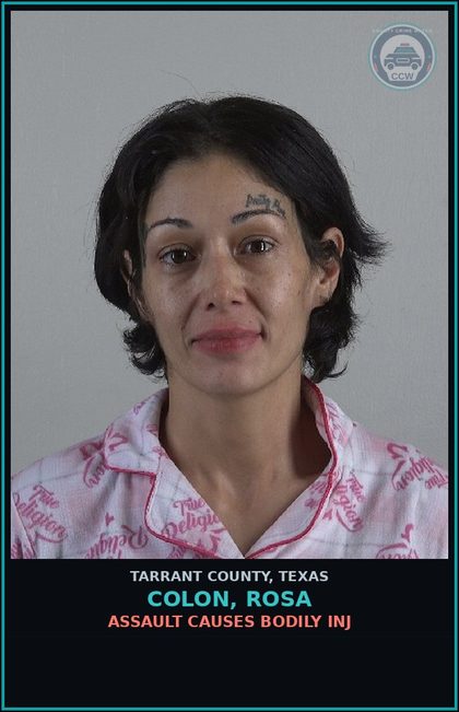 CCW arrest card for Colon, Rosa in Tarrant County: ASSAULT CAUSES BODILY INJ