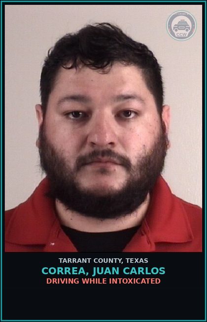 CCW arrest card for Correa, Juan Carlos in Tarrant County: DRIVING WHILE INTOXICATED