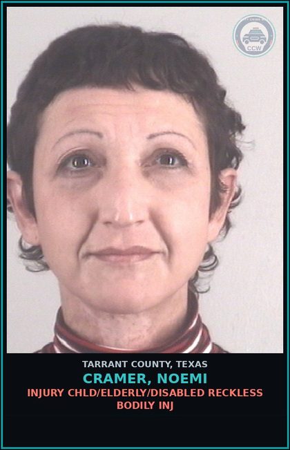 CCW arrest card for Cramer, Noemi in Tarrant County: INJURY chld/ELDERLY/DISABLED RECKLESS BODILY INJ