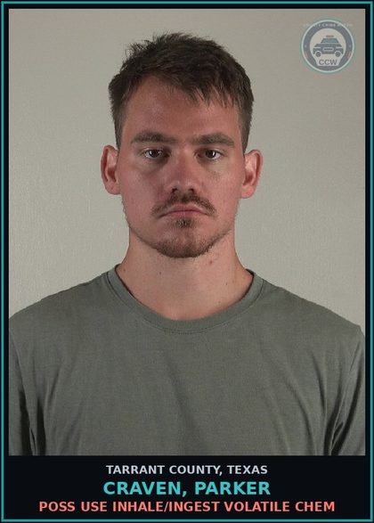 CCW arrest card for Craven, Parker in Tarrant County: POSS USE INHALE/INGEST VOLATILE CHEM