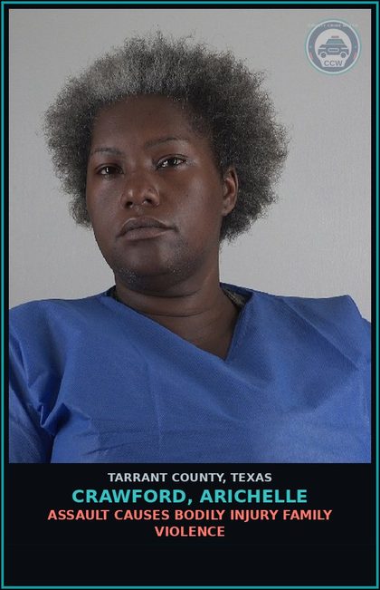 CCW arrest card for Crawford, Arichelle in Tarrant County: ASSAULT CAUSES BODILY INJURY FAMILY VIOLENCE