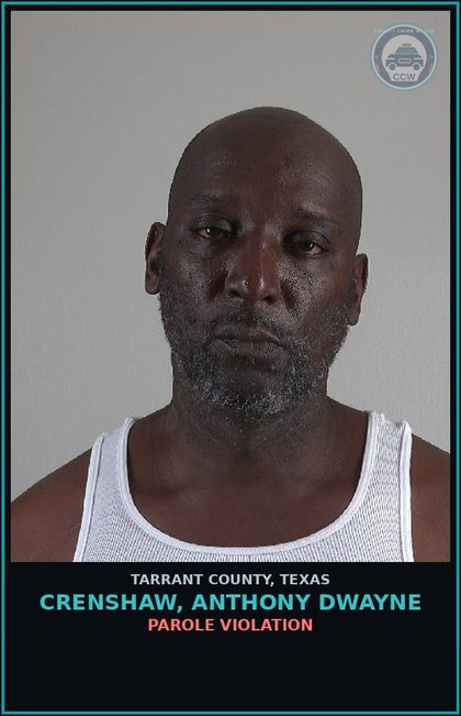 CCW arrest card for Crenshaw, Anthony Dwayne in Tarrant County: PAROLE VIOLATION
