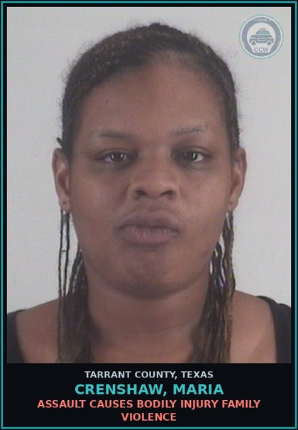 CCW arrest card for Crenshaw, Maria in Tarrant County: ASSAULT CAUSES BODILY INJURY FAMILY VIOLENCE