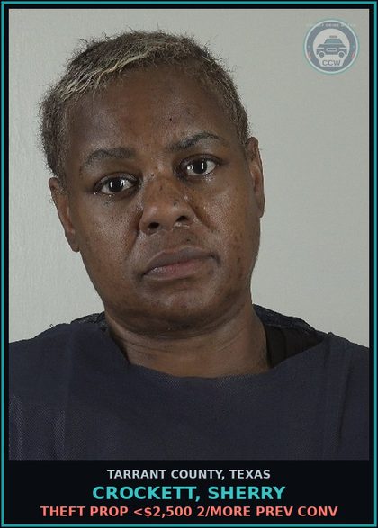 CCW arrest card for Crockett, Sherry in Tarrant County: THEFT PROP <$2,500 2/MORE PREV CONV