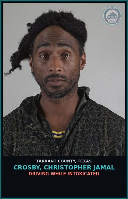 CCW arrest card for Crosby, Christopher Jamal in Tarrant County: DRIVING WHILE INTOXICATED
