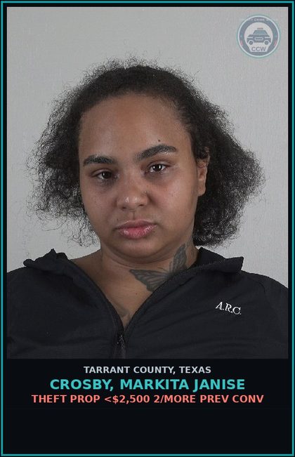 CCW arrest card for Crosby, Markita Janise in Tarrant County: THEFT PROP <$2,500 2/MORE PREV CONV