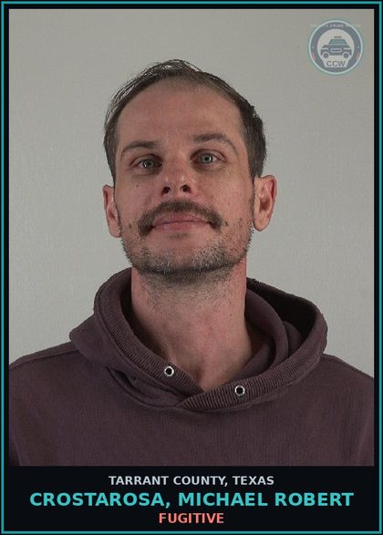 CCW arrest card for Crostarosa, Michael Robert in Tarrant County: FUGITIVE