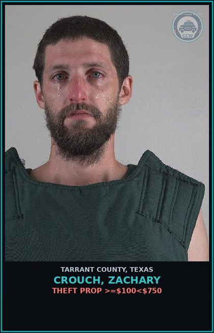 CCW arrest card for Crouch, Zachary in Tarrant County: THEFT PROP >=$100<$750