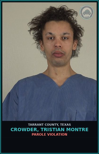 CCW arrest card for Crowder, Tristian Montre in Tarrant County: PAROLE VIOLATION