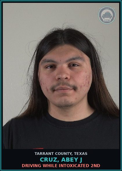 CCW arrest card for Cruz, Abey J in Tarrant County: DRIVING WHILE INTOXICATED 2ND
