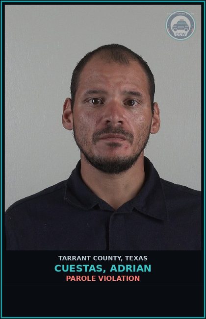 CCW arrest card for Cuestas, Adrian in Tarrant County: PAROLE VIOLATION