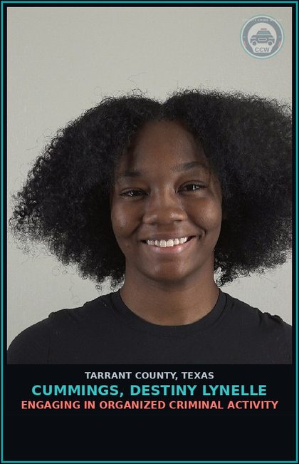 CCW arrest card for Cummings, Destiny Lynelle in Tarrant County: ENGAGING IN ORGANIZED CRIMINAL ACTIVITY