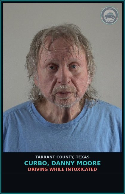 CCW arrest card for Curbo, Danny Moore in Tarrant County: DRIVING WHILE INTOXICATED