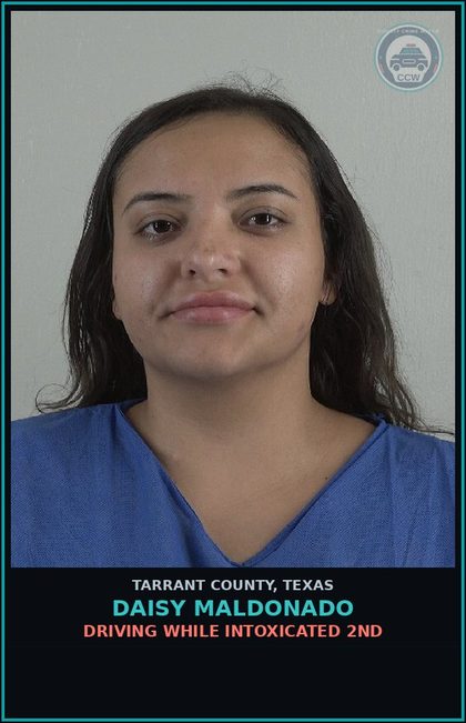 CCW arrest card for Daisy Maldonado in Tarrant County: DRIVING WHILE INTOXICATED 2ND