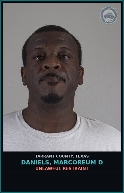 CCW arrest card for Daniels, Marcoreum D in Tarrant County: UNLAWFUL RESTRAINT