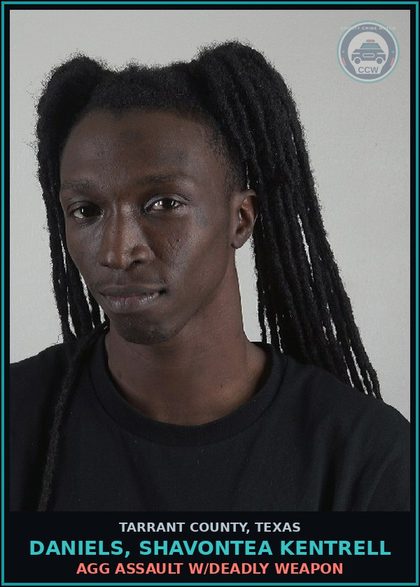 CCW arrest card for Daniels, Shavontea Kentrell in Tarrant County: AGG ASSAULT W/DEADLY WEAPON