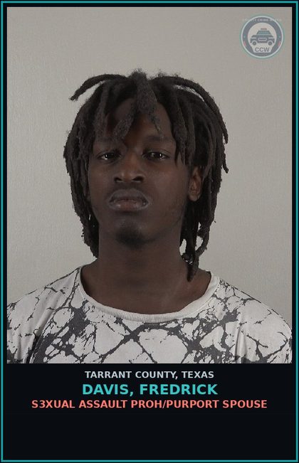 CCW arrest card for Davis, Fredrick in Tarrant County: s3xual ASSAULT PROH/PURPORT SPOUSE