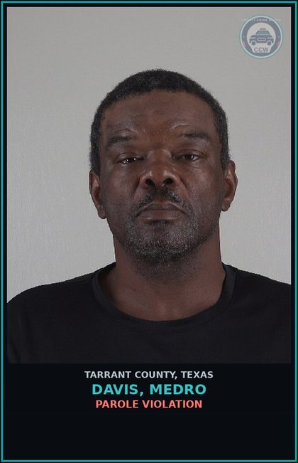 CCW arrest card for Davis, Medro in Tarrant County: PAROLE VIOLATION
