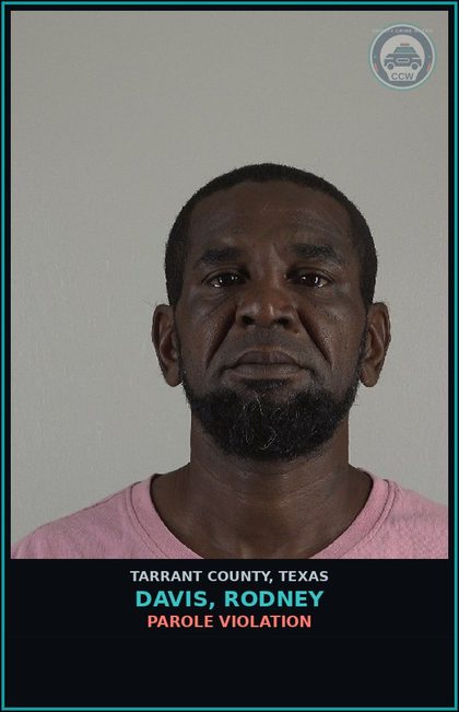 CCW arrest card for Davis, Rodney in Tarrant County: PAROLE VIOLATION