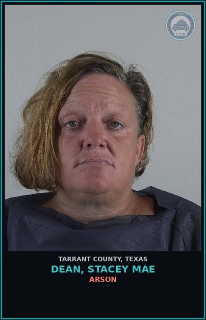 CCW arrest card for Dean, Stacey Mae in Tarrant County: ARSON