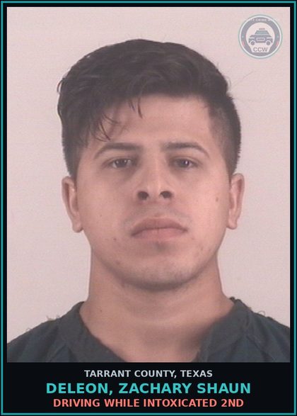 CCW arrest card for Deleon, Zachary Shaun in Tarrant County: DRIVING WHILE INTOXICATED 2ND