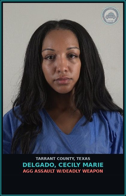 CCW arrest card for Delgado, Cecily Marie in Tarrant County: AGG ASSAULT W/DEADLY WEAPON