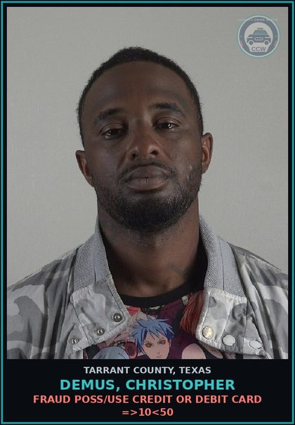 CCW arrest card for Demus, Christopher in Tarrant County, Texas: FRAUD POSS/USE CREDIT OR DEBIT CARD =>10<50