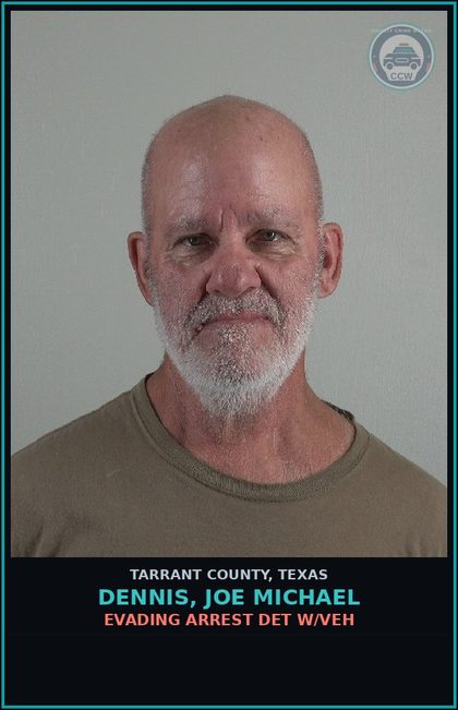 CCW arrest card for Dennis, Joe Michael in Tarrant County: EVADING ARREST DET W/VEH