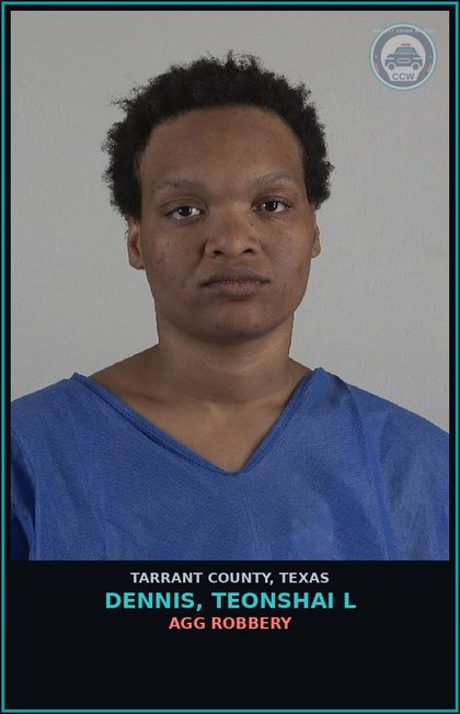 CCW arrest card for Dennis, Teonshai L in Tarrant County: AGG ROBBERY