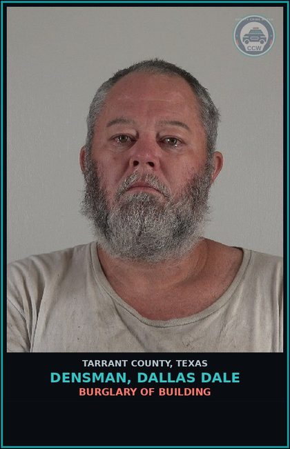 CCW arrest card for Densman, Dallas Dale in Tarrant County: BURGLARY OF BUILDING