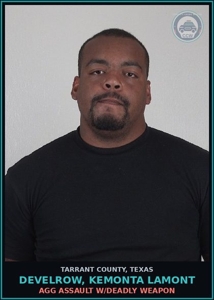 CCW arrest card for Develrow, Kemonta Lamont in Tarrant County: AGG ASSAULT W/DEADLY WEAPON